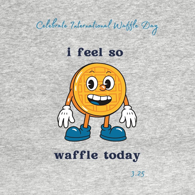 Celebrate International Waffle Day by Slackeys Tees